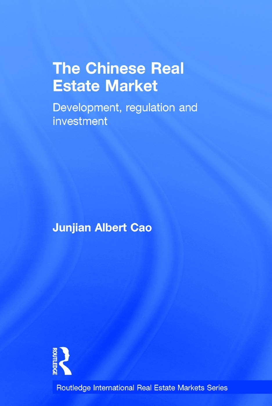 The Chinese Real Estate Market: Development, Regulation and Investment (International Real Estate Markets)