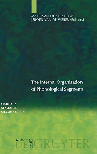 The Internal Organization of Phonological Segments (Studies in Generative Grammar [SGG], 77, Band 77)