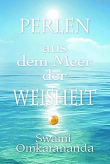 Perlen aus dem Meer der Weisheit: Auszüge aus frei gesprochenen Vorträgen