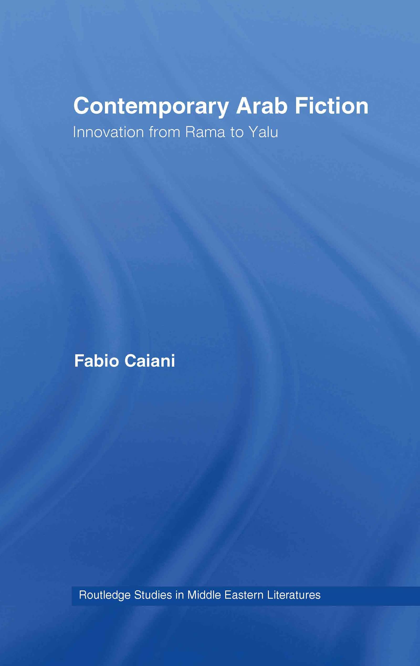 Contemporary Arab Fiction: Innovation from Rama to Yalu (Routledge Studies in Middle Eastern Literatures, 19, Band 19)