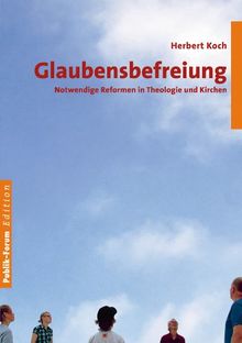 Glaubensbefreiung: Notwendige Korrekturen in Theologie und Kirchen