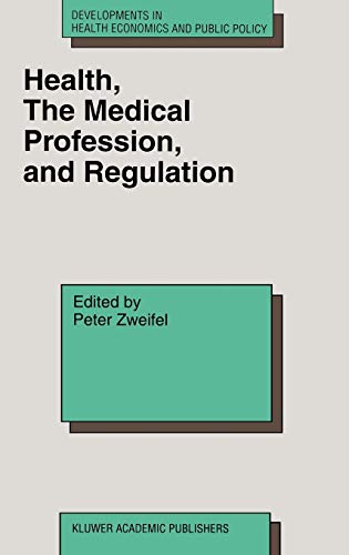 Health, the Medical Profession, and Regulation (Developments in Health Economics and Public Policy, 6, Band 6)