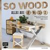 So wood - Alles aus Holz: Möbel und Accessoires aus Weinkisten und Paletten selbermachen