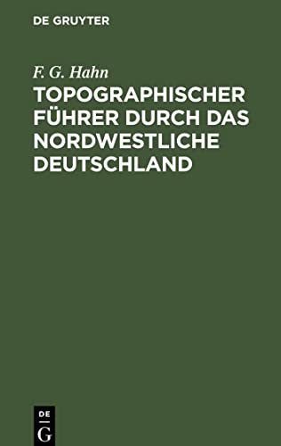 Topographischer Führer durch das Nordwestliche Deutschland: Ein Wanderbuch für Freunde der Heimats- und der Landeskunde. Mit Routenkarten