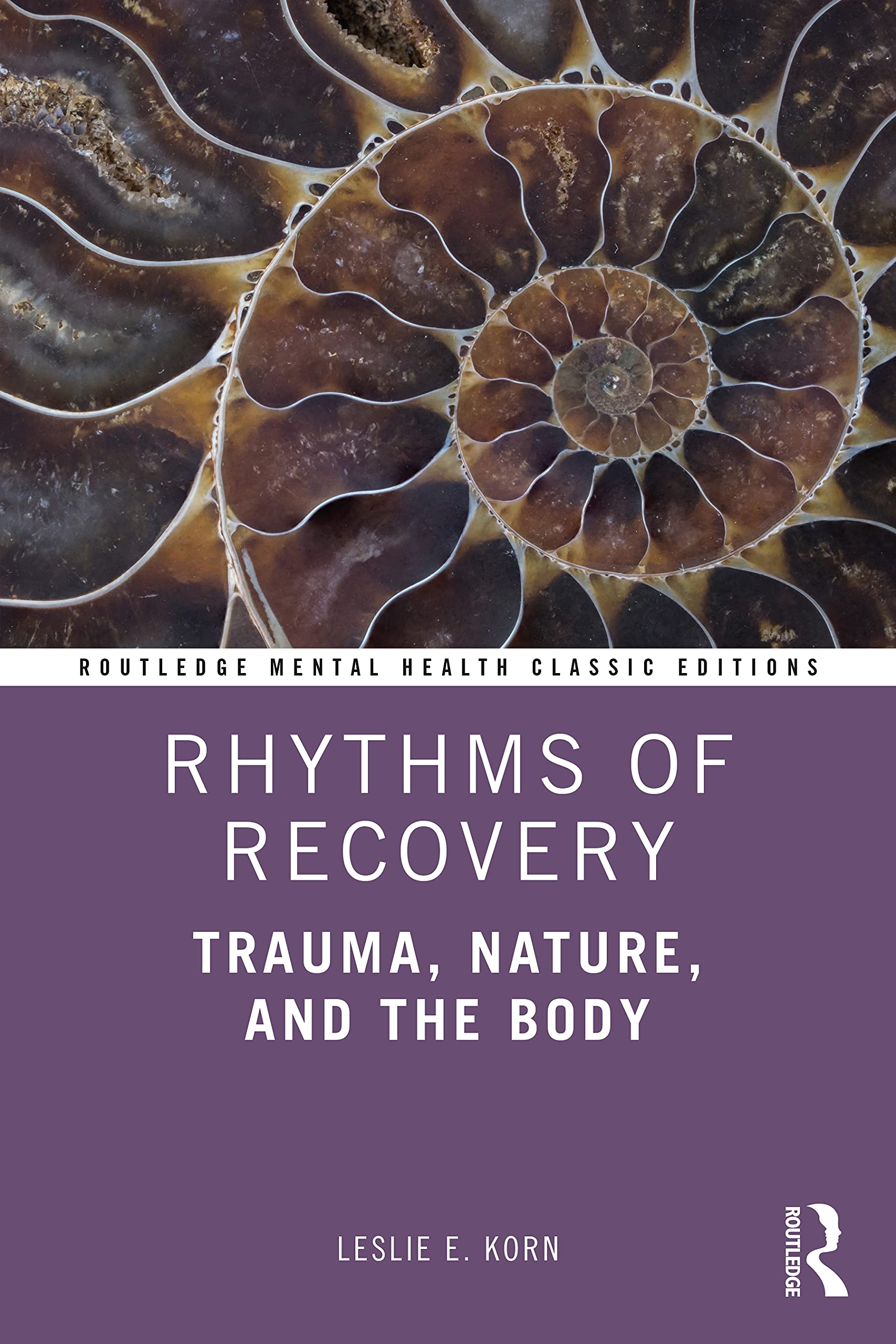 Rhythms of Recovery: Trauma, Nature, and the Body (Routledge Mental Health Classic Editions)