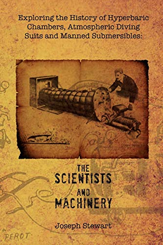 Exploring the History of Hyperbaric Chambers, Atmospheric Diving Suits and Manned Submersibles: the Scientists and Machinery