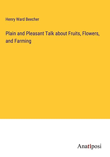 Plain and Pleasant Talk about Fruits, Flowers, and Farming