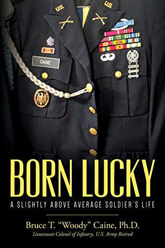 Born Lucky. A Slightly Above Average Soldier's Life