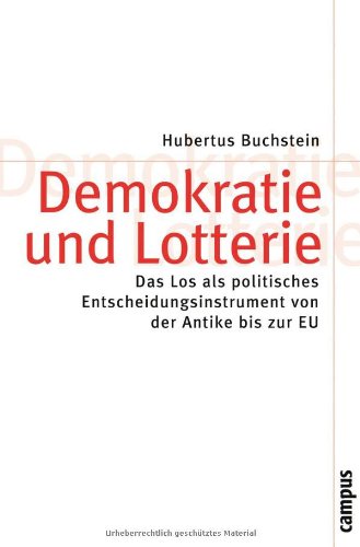 Demokratie und Lotterie: Das Los als politisches Entscheidungsinstrument von der Antike bis zur EU (Theorie und Gesellschaft)