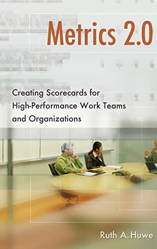 Metrics 2.0: Creating Scorecards for High-Performance Work Teams and Organizations