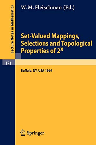 Set-Valued Mappings, Selections and Topological Properties of 2x: Proceedings of the Conference Held at the State University of New York at Buffalo ... (Lecture Notes in Mathematics, 171, Band 171)