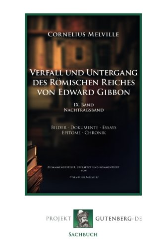 Verfall und Untergang des Römischen Reiches von Edward Gibbon. 9. Band. Nachtragsband: Bilder - Dokumente - Essays - Epitome - Chronik: IX. Band Nachtragsband
