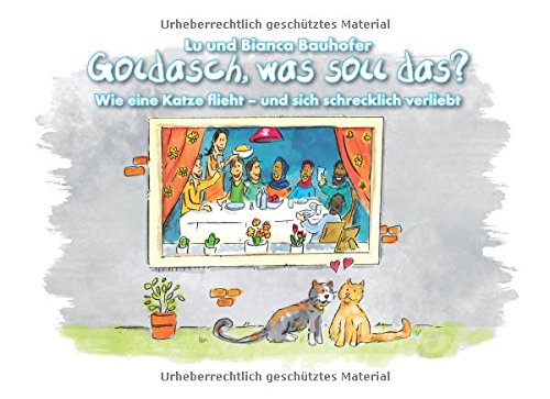 Goldasch, was soll das?: Wie eine Katze flieht - und sich schrecklich verliebt