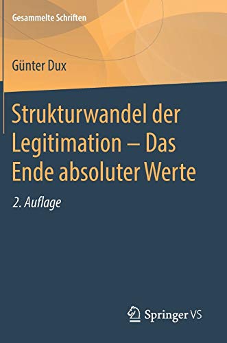 Strukturwandel der Legitimation – Das Ende absoluter Werte (Gesammelte Schriften, 7, Band 7)