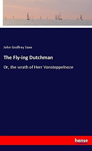 The Fly-ing Dutchman: Or, the wrath of Herr Vonstoppelnoze