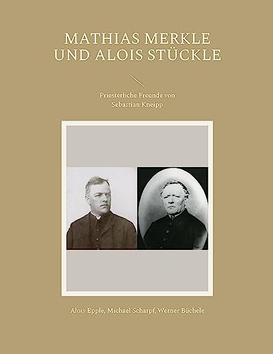 Mathias Merkle und Alois Stückle: Priesterliche Freunde von Sebastian Kneipp