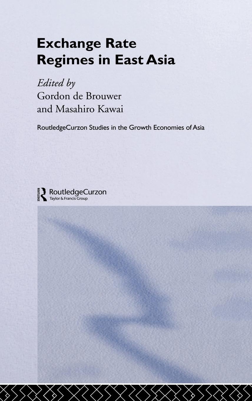 Exchange Rate Regimes in East Asia (Routledge Studies in the Growth Economies of Asia)