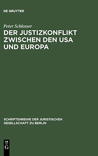 Der Justizkonflikt zwischen den USA und Europa: Erweiterte Fassung eines Vortrags gehalten vor der Juristischen Gesellschaft zu Berlin am 10. Juli ... Juristischen Gesellschaft zu Berlin, Band 97)