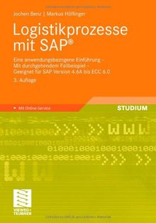 Logistikprozesse mit SAP: Eine anwendungsbezogene Einführung - Mit durchgehendem Fallbeispiel - Geeignet für SAP Version 4.6A bis ECC 6.0: Eine ... Version 4.6A bis ECC 6.0. Mit Online-Service