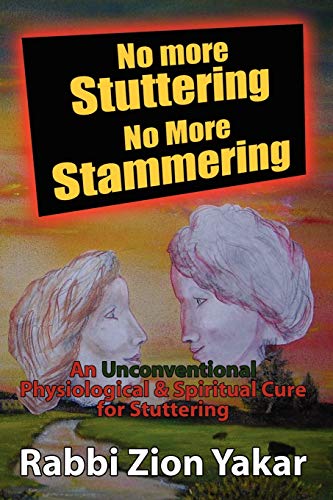 No More Stuttering - No More Stammering: A Physiological and Spiritual Cure for Stuttering
