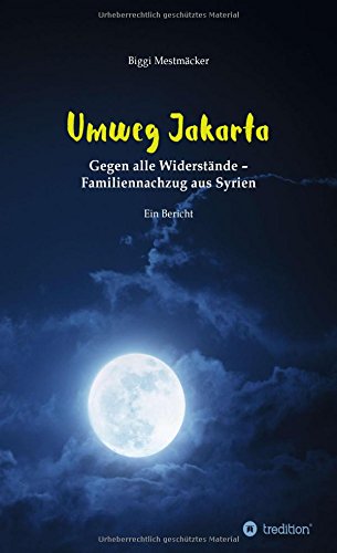 Umweg Jakarta: Gegen alle Widerstände - Familiennachzug aus Syrien