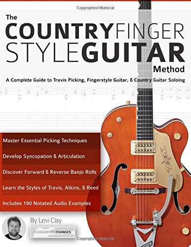 Clay, Mr Levi The Country Fingerstyle Guitar Method, A Complete Guide To Travis Picking, Fingerstyle Guitar, & Country Guitar Soloing (Learn Country Guitar)