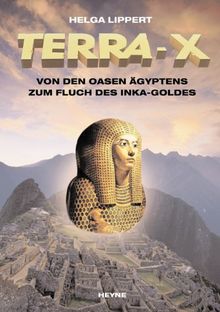Terra X : Von den Oasen Ägyptens zum Fluch des Inka-Goldes von Helga Lippert | Buch | Zustand gut