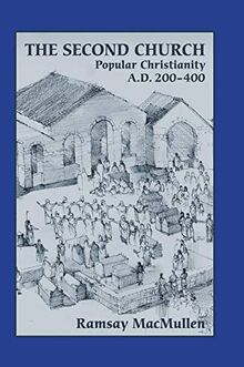 The Second Church: Popular Christianity a.d. 200-400 (Writings from the Greco-Roman World Supplement, Band 1)