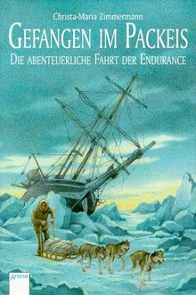 Gefangen im Packeis. Die abenteuerliche Fahrt der Endurance