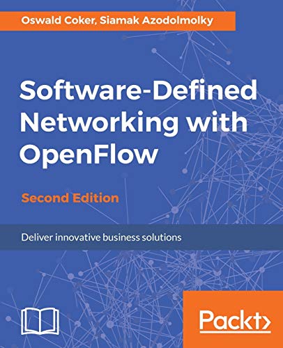 Software-Defined Networking with OpenFlow - Second Edition: Deliver innovative business solutions (English Edition)