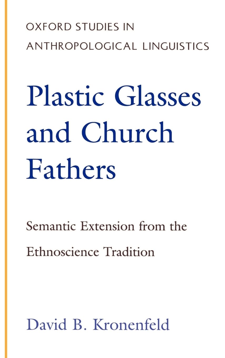 Plastic Glasses and Church Fathers: Semantic Extension from the Ethnoscience Tradition (Oxford Studies in Anthropological Linguistics, Band 3)