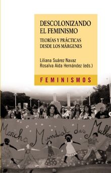 Descolonizando el feminismo : teorías y prácticas desde los márgenes (Feminismos)