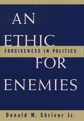 An Ethic for Enemies: Forgiveness in Politics