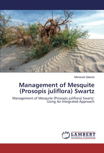 Management of Mesquite (Prosopis juliflora) Swartz: Management of Mesquite (Prosopis juliflora) Swartz: Using An Integrated Approach