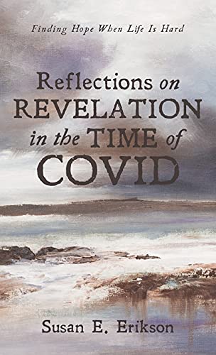 Reflections on Revelation in the Time of COVID: Finding Hope When Life Is Hard