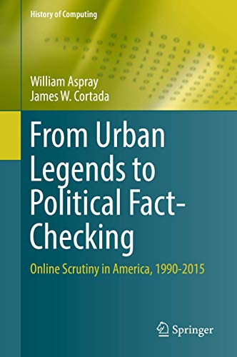 From Urban Legends to Political Fact-Checking: Online Scrutiny in America, 1990-2015 (History of Computing)
