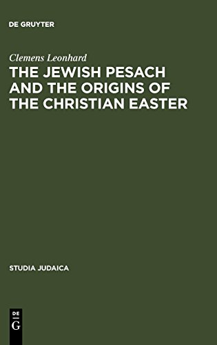 The Jewish Pesach and the Origins of the Christian Easter: Open Questions in Current Research (Studia Judaica, Band 35)