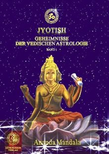 Jyotish - Geheimnisse der vedischen Astrologie: Band 1