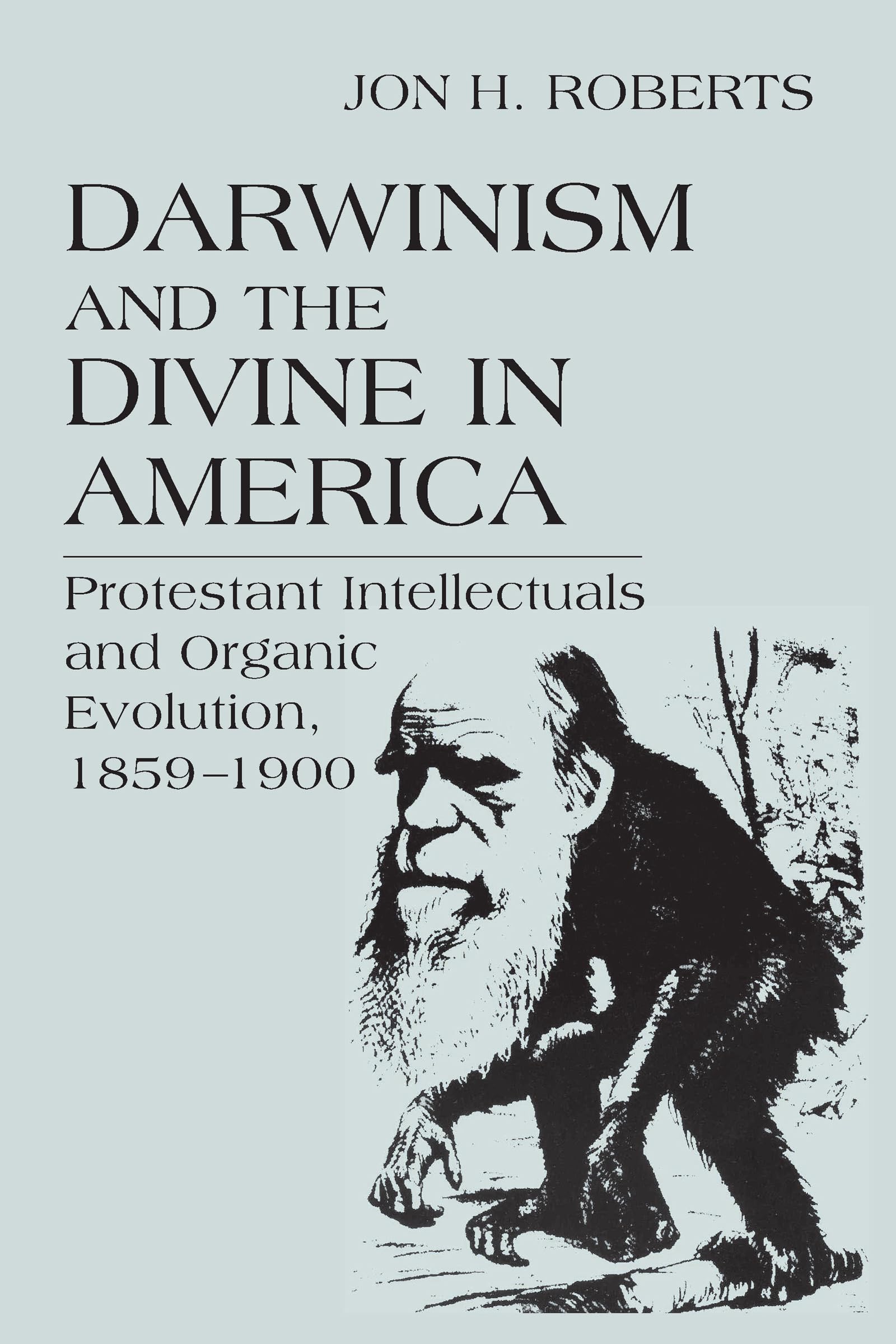 Darwinism and the Divine in America: Protestant Intellectuals and Organic Evolution, 1859-1900 (Erasmus Institute Books)