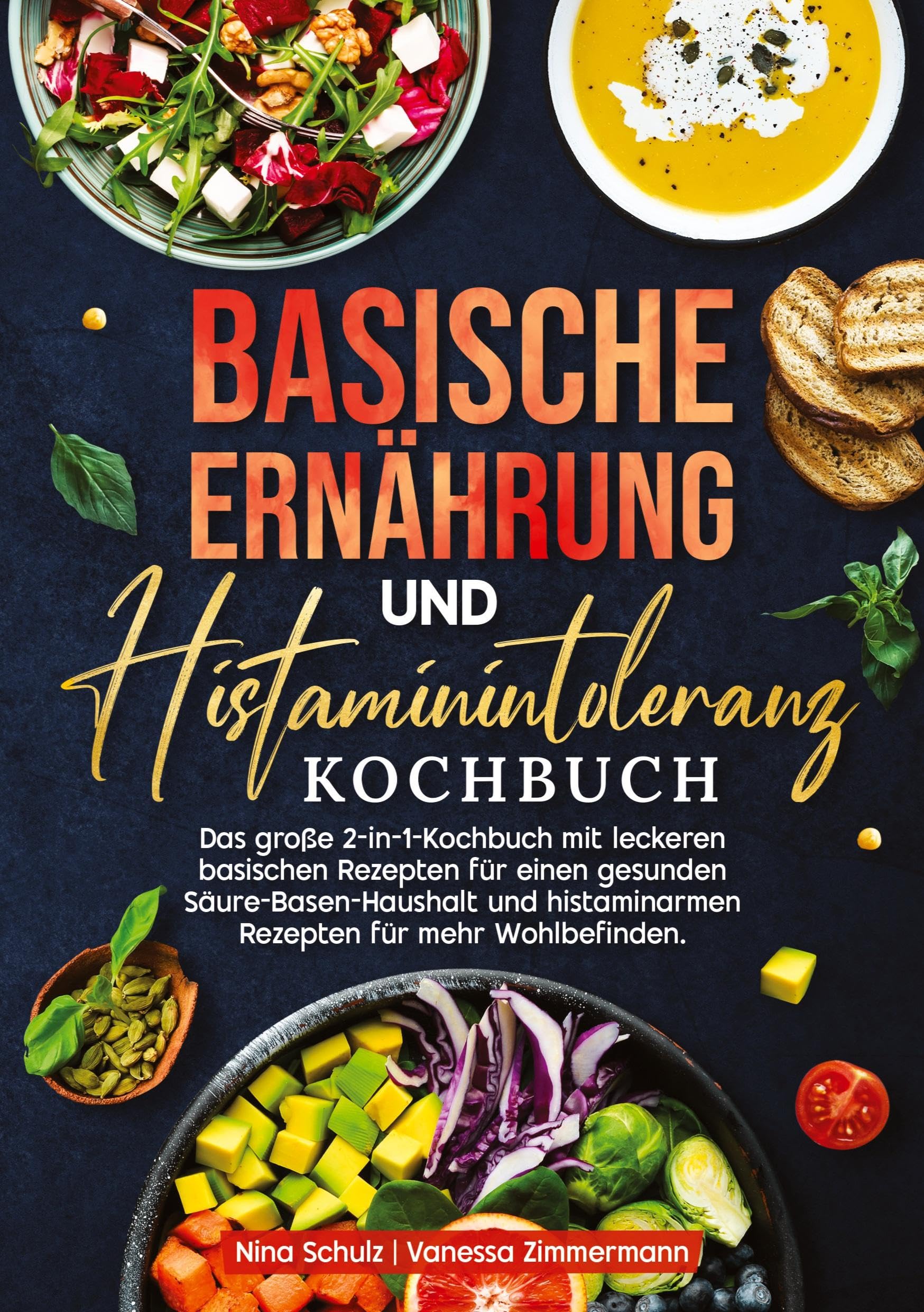 Basische Ernährung und Histaminintoleranz Kochbuch: Das große 2-in-1-Kochbuch mit leckeren basischen Rezepten für einen gesunden Säure-Basen-Haushalt und histaminarmen Rezepten für mehr Wohlbefinden.