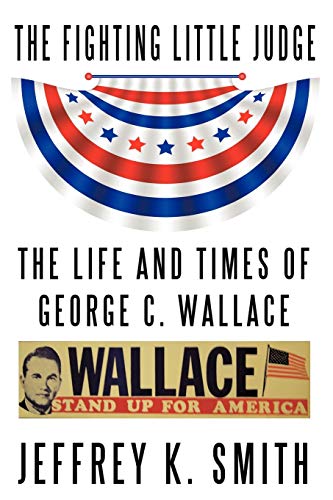 The Fighting Little Judge: The Life and Times of George C. Wallace