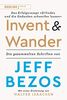 Invent and Wander – Das Erfolgsrezept »Erfinden und die Gedanken schweifen lassen«: Die gesammelten Schriften von Jeff Bezos