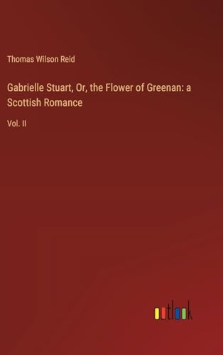 Gabrielle Stuart, Or, the Flower of Greenan: a Scottish Romance: Vol. II