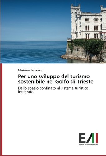 Per uno sviluppo del turismo sostenibile nel Golfo di Trieste: Dallo spazio confinato al sistema turistico integrato