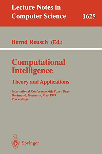 Computational Intelligence. Theory and Applications: International Conference, 6th Fuzzy Days, Dortmund, Germany, May 25-28, 1999, Proceedings (Lecture Notes in Computer Science, 1625, Band 1625)
