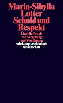 Schuld und Respekt: Über die Praxis von Vergeltung und Versöhnung (suhrkamp taschenbuch wissenschaft)