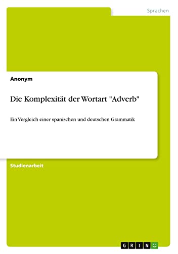 Die Komplexität der Wortart Adverb: Ein Vergleich einer spanischen und deutschen Grammatik