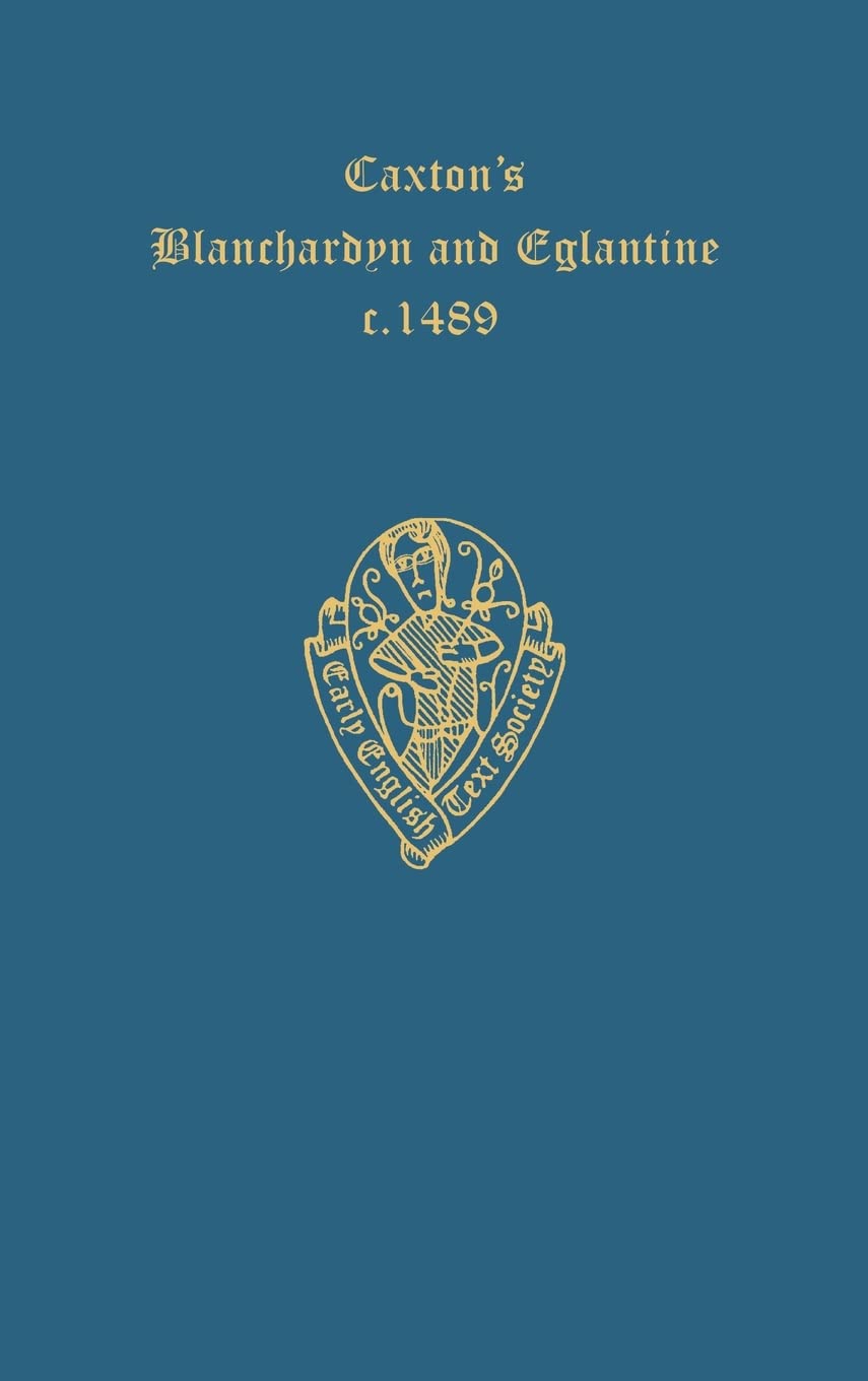 CAXTON'S BLANCHARDYN EETSE: C 58 C (Early English Text Society Extra Series, Band 58)