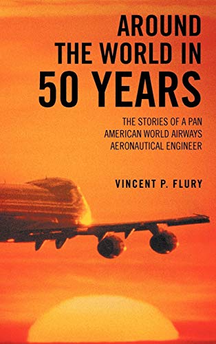 Around the World in 50 Years: The Stories of a Pan American World Airways Aeronautical Engineer
