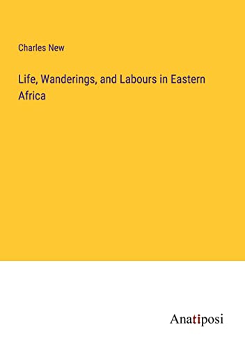 Life, Wanderings, and Labours in Eastern Africa